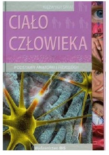 Ciało człowieka. Podstawy anatomii i fizjologii