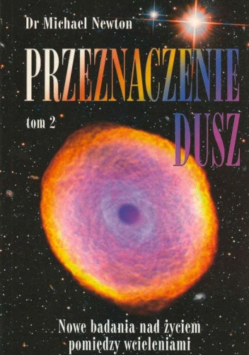 Przeznaczenie Dusz tom 2 - Nowe badania nad życiem pomiędzy wcieleniami