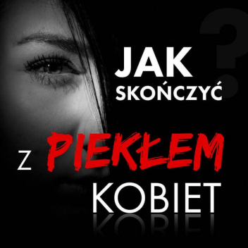 Jak skończyć z piekłem kobiet?