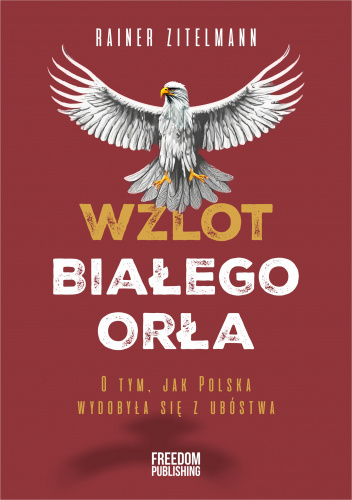 Wzlot Białego Orła. O tym, jak Polska wydobyła się z ubóstwa