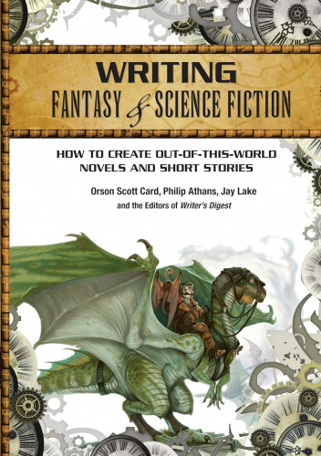 Writing Fantasy & Science Fiction: How to Create Out-of-This-World Novels and Short Stories