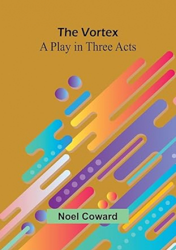 The Vortex: A Play in Three Acts
