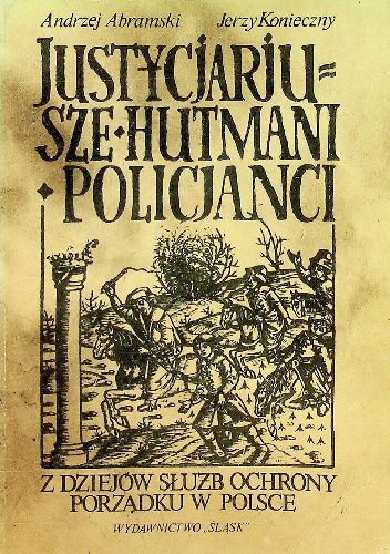 Justycjarjusze, hutmani, policjanci. Z dziejów służb ochrony porządku w Polsce
