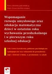 Wspomaganie rozwoju umysłowego oraz edukacja matematyczna dzieci w ostatnim roku wychowania przedszkolnego i w pierwszym roku szkolnej