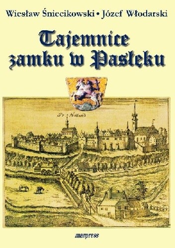 Tajemnice zamku w Pasłęku. Fakty i mity
