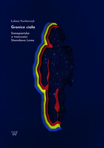 Granice ciała. Somapoetyka w twórczości Stanisława Lema