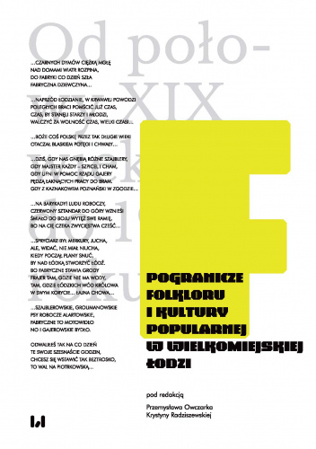 Pogranicze folkloru i kultury popularnej w wielkomiejskiej Łodzi. Od połowy XIX wieku do 1939 roku