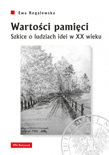 Wartości pamięci Szkice o ludziach idei w XX wieku