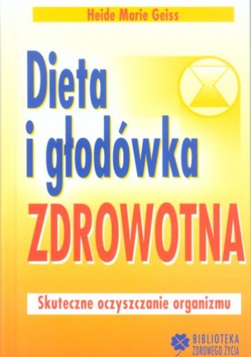 Dieta i głodówka zdrowotna. Skuteczne oczyszczanie organizmu