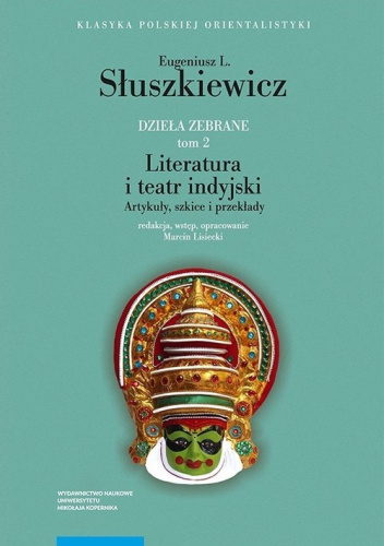Literatura i teatr indyjski. Artykuły, szkice i przekłady. Dzieła zebrane. Tom 2