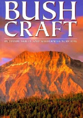 Bushcraft: Outdoor Skills and Wilderness Survival