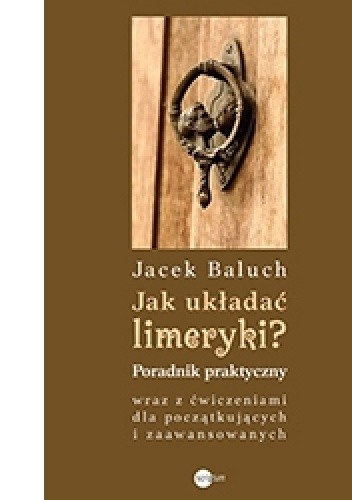 Jak układać limeryki? Poradnik praktyczny wraz z ćwiczeniami dla początkujących i zaawansowanych