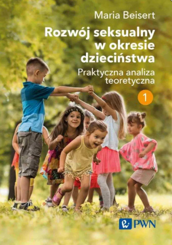Rozwój seksualny w okresie dzieciństwa. Tom 1. Praktyczna analiza teoretyczna