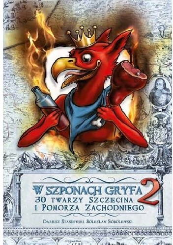 W szponach Gryfa. 2, 30 twarzy Szczecina i Pomorza Zachodniego