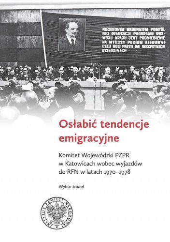Osłabić tendencje emigracyjne. Komitet Wojewódzki PZPR w Katowicach wobec wyjazdów do RFN w latach 1970-1978