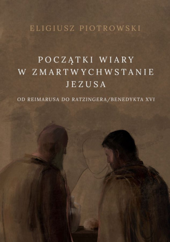 Początki wiary w zmartwychwstanie Jezusa: od Reimarusa do Ratzingera/Benedykta XVI