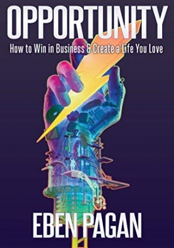 Opportunity: How to Win in Business and Create a Life You Love