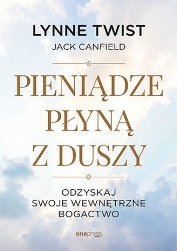 Pieniądze płyną z duszy. Odzyskaj swoje wewnętrzne bogactwo