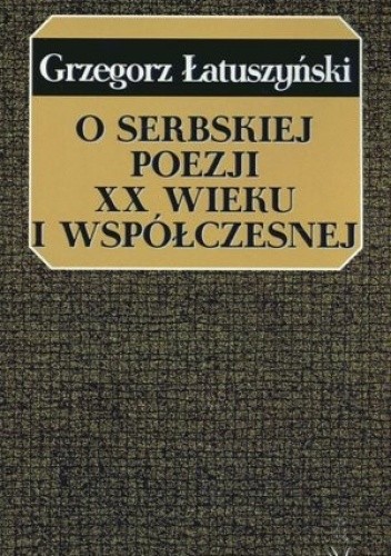 O serbskiej poezji XX wieku i współczesnej