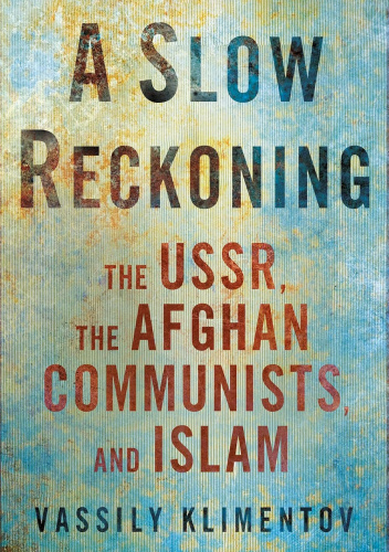 A Slow Reckoning: The USSR, the Afghan Communists, and Islam