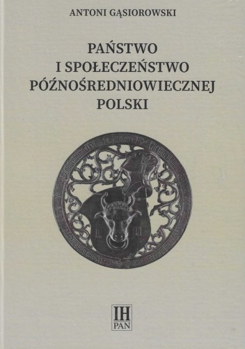 Państwo i społeczeństwo późnośredniowiecznej Polski