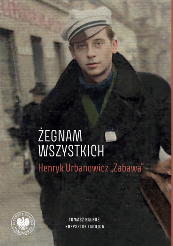 „Żegnam wszystkich”. Henryk Urbanowicz „Zabawa”.