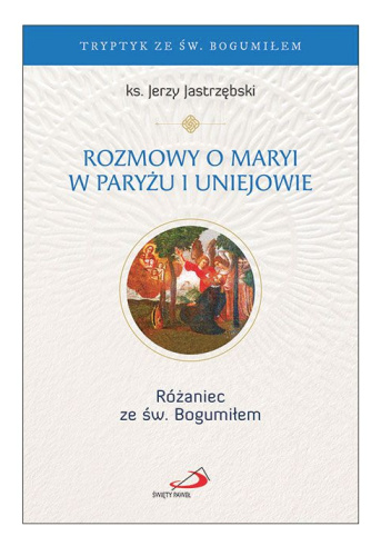 Rozmowy o Maryi w Paryżu i Uniejowie. Różaniec ze św. Bogumiłem