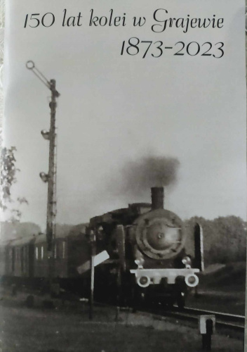 150 lat kolei w Grajewie 1873-2023