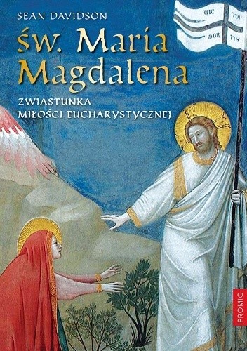 Św. Maria Magdalena. Zwiastunka miłości eucharystycznej