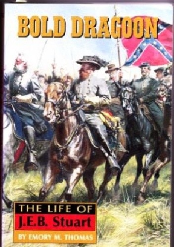 Bold Dragoon. The Life of J.E.B. Stuart