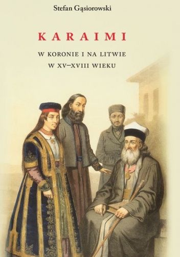 Karaimi w Koronie i na Litwie w XV-XVIII wieku