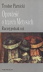 Opowieść o trzech Metysach. tom 1 „Raczej jednak oni”