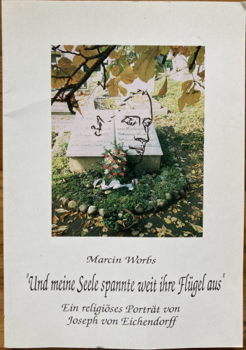 Und meine Seele spannte weit ihre Fluegel aus. Ein religioeses Portraet von Joseph von Eichendorff