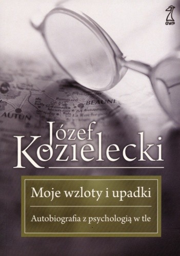 Moje wzloty i upadki. Autobiografia z psychologią w tle
