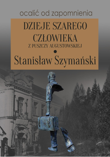 Dzieje szarego człowieka z Puszczy Augustowskiej