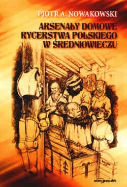 Arsenały domowe rycerstwa polskiego w średniowieczu