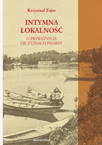Intymna lokalność. O prywatnych ojczyznach pisarzy