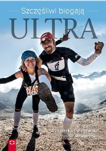 Szczęśliwi biegają Ultra. Jak przebiec 100 km w jeden dzień, koić ból śpiewem i postawić pasję ponad dom i kredyt.