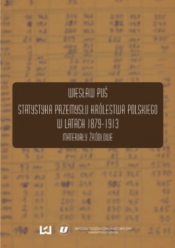 Statystyka przemysłu Królestwa Polskiego w latach 1879-1913. Materiały źródłowe