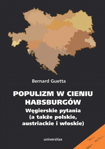 Populizm w cieniu Habsburgów. Węgierskie pytania (a także polskie, austriackie i włoskie)