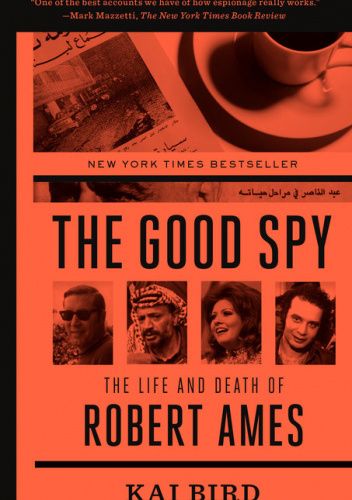 The Good Spy: The Life and Death of Robert Ames