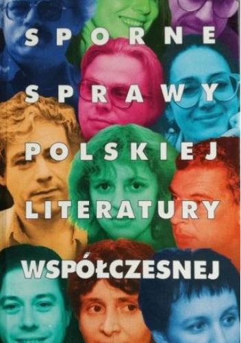 Sporne sprawy polskiej literatury współczesnej