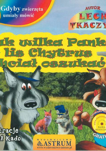 Jak wilka panka lis chytrus chciał oszukać gdyby zwierzęta umiały mówić + CD