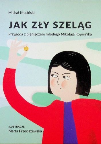 Jak zły szeląg. Przygoda z pieniądzem młodego Mikołaja Kopernika