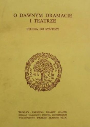 O dawnym dramacie i teatrze. Studia do syntezy
