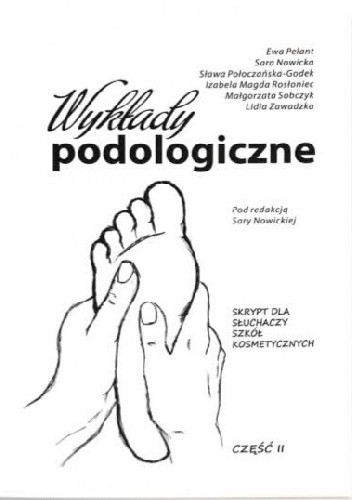 Wykłady podologiczne. Skrypt dla słuchaczy szkół kosmetycznych. Cz. II