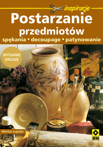 Postarzanie przedmiotów spękania, decoupage, patynowanie