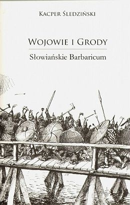 Wojowie i grody. Słowiańskie barbaricum