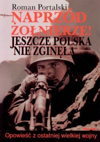 Naprzód żołnierze. Jeszcze Polska nie zginęła.