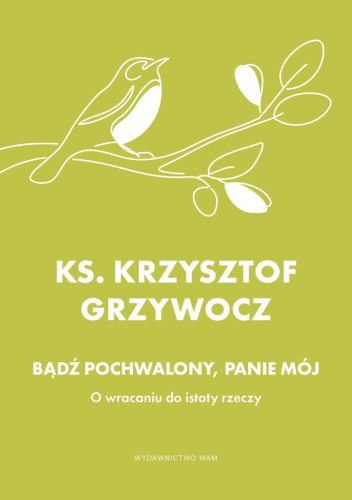 Bądź pochwalony, Panie mój. O wracaniu do istoty rzeczy